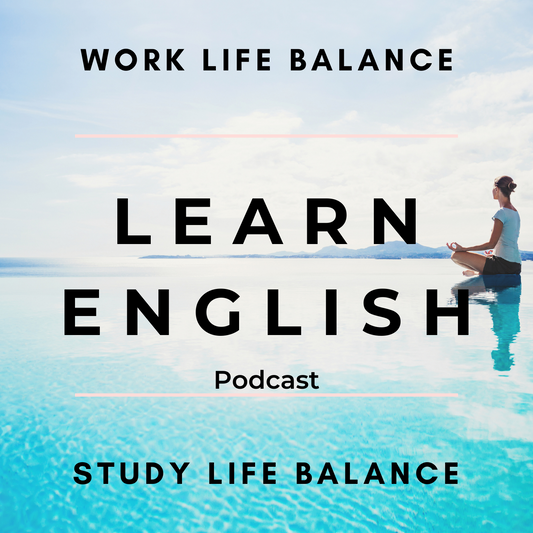 Learn English Podcast: Work Life Balance, Study Life Balance (Minea Season 1, Episode 6)