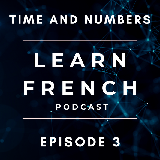 Learn French Podcast: Time and Numbers (Episode 3)