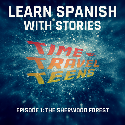 Learn Spanish with Stories: Time Travel Teens, Episode 1 - The Sherwood Forest