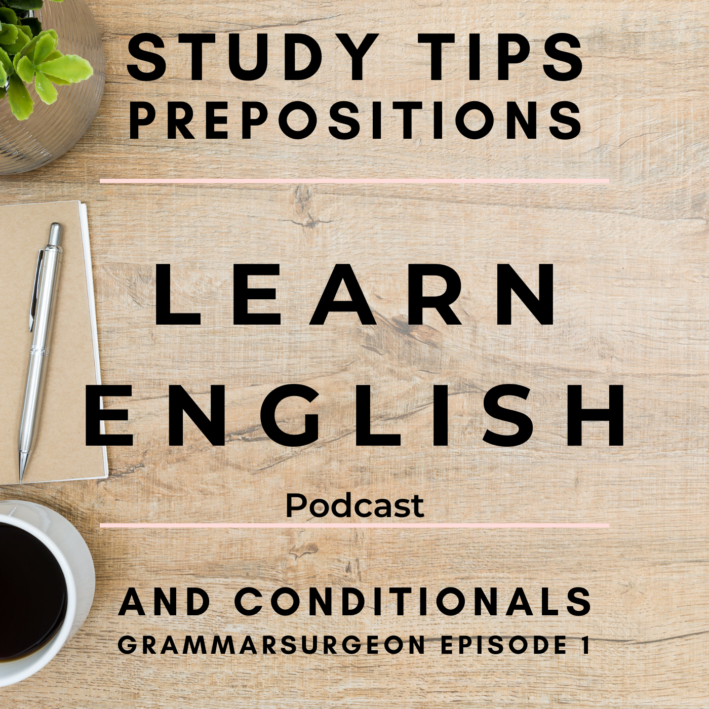 Learn English Podcast: Study Tips, Prepositions and conditionals (Grammarsurgeon Episode 1)