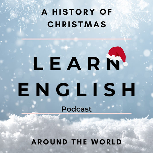 Learn English Podcast: A History of Christmas Around the World (Minea Season 1, Episode 3)