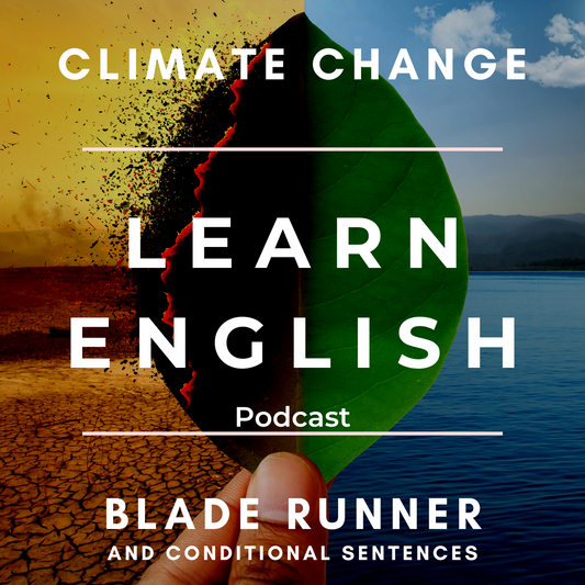 Learn English Podcast: Climate Change, Blade Runner and Conditional Sentences (Minea Season 1, Episode 7)