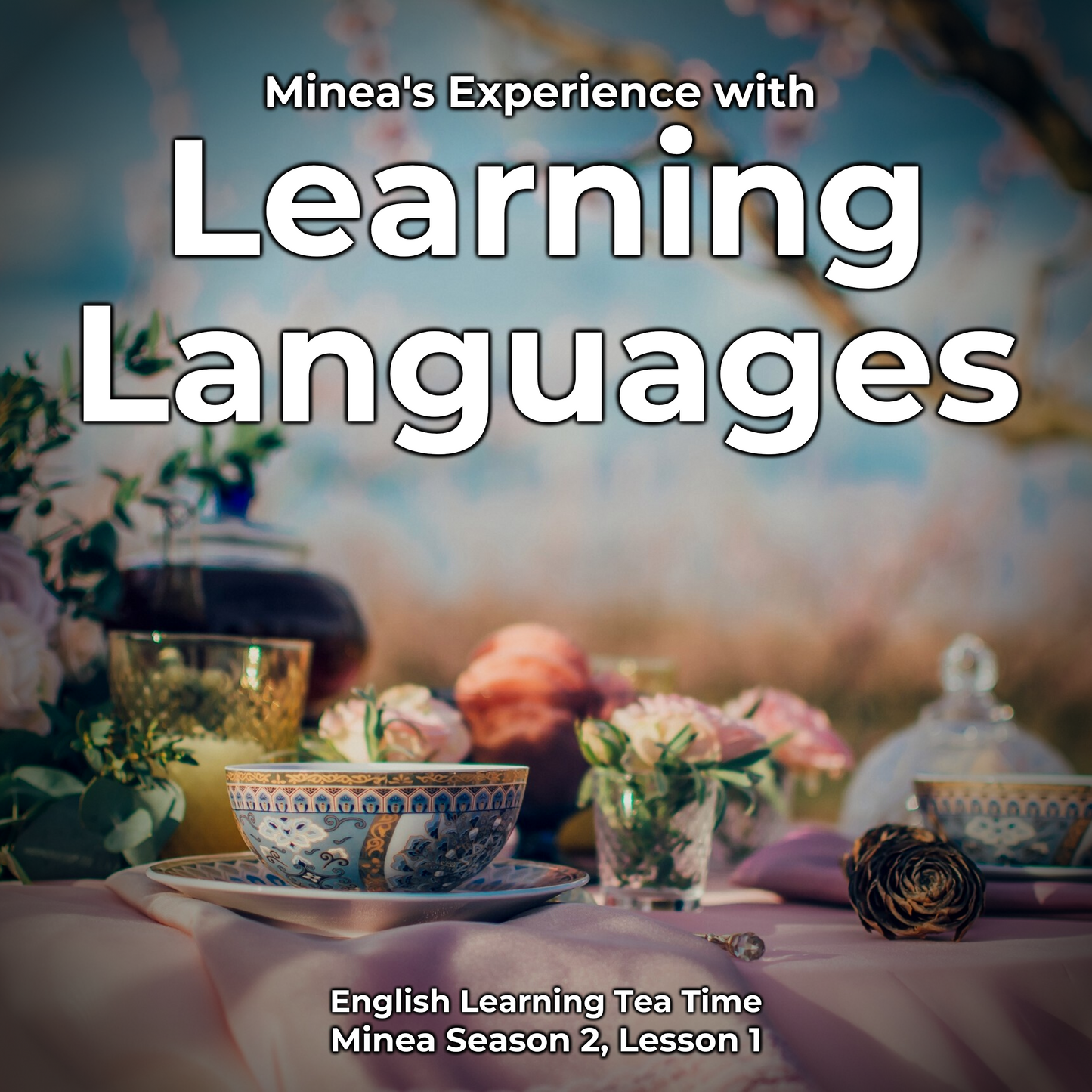 English Learning Tea Time: Minea's Experience with Learning Languages (Minea Season 2, Lesson 1)