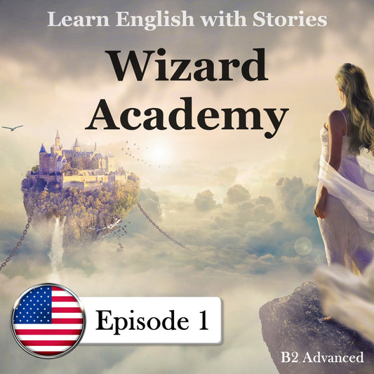 Learn English with Stories: B2 Advanced: Wizard Academy, Episode 1