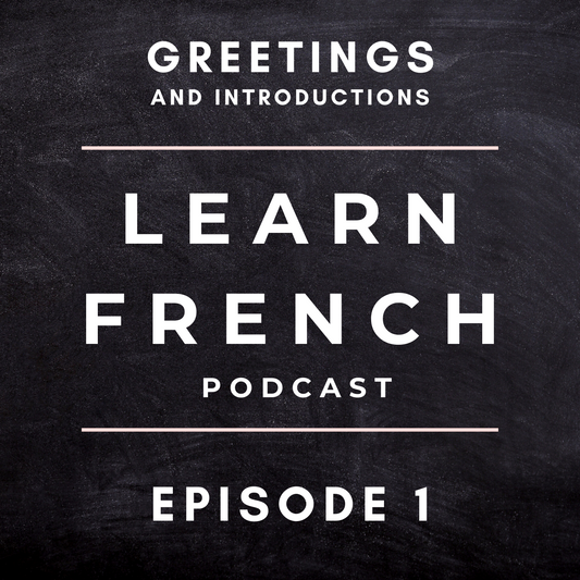 Learn French Podcast: Greetings and Introductions (Episode 1)