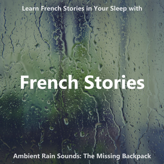 Learn French Stories in Your Sleep with Ambient Rain Sounds: The Missing Backpack