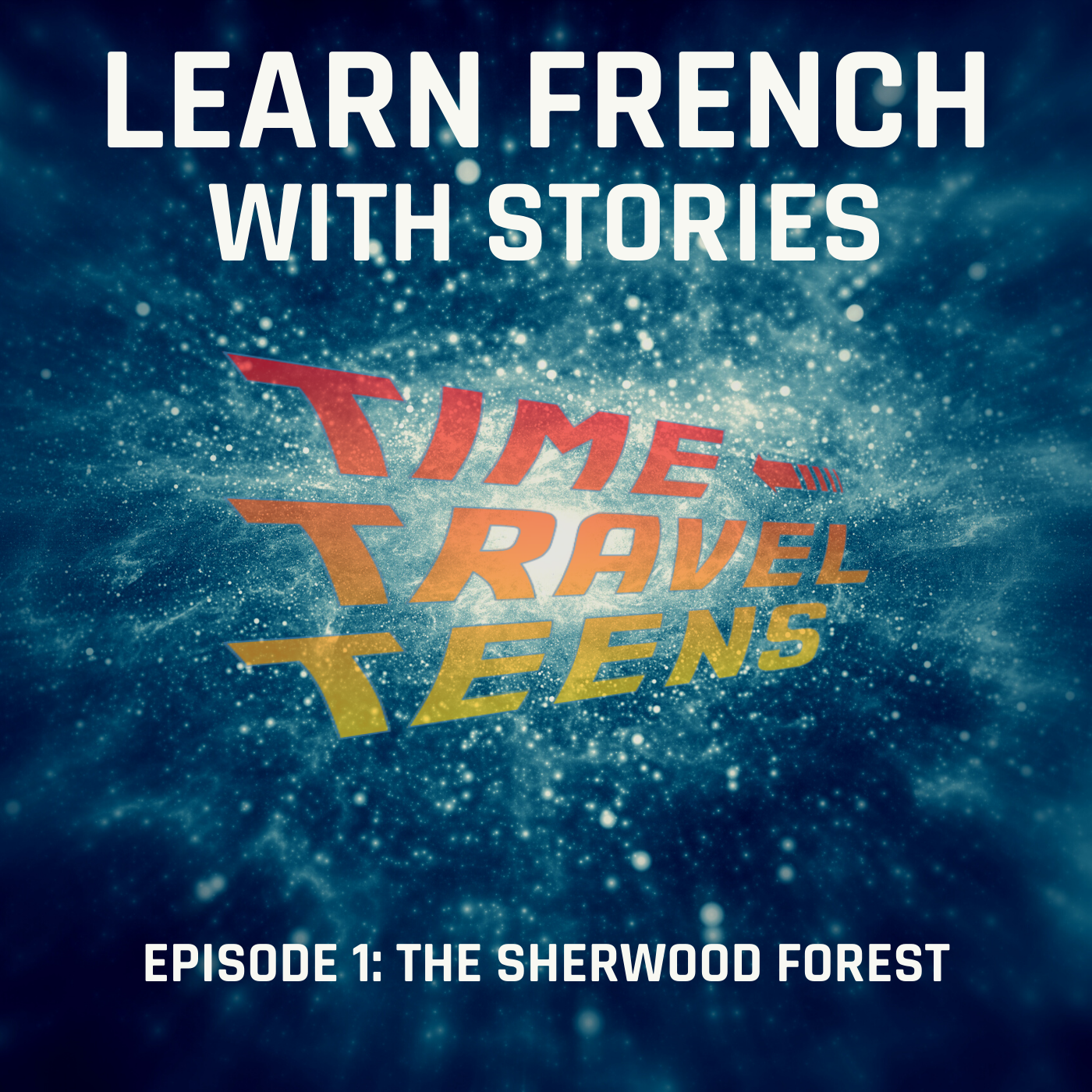 Learn French with Stories: Time Travel Teens, Episode 1 - The Sherwood Forest