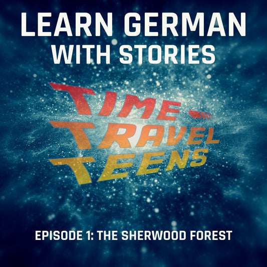 Learn German with Stories: Time Travel Teens, Episode 1: The Sherwood Forest