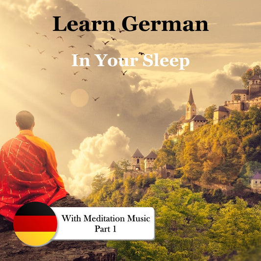 Learn German in Your Sleep with Meditation Music, Pt. 1