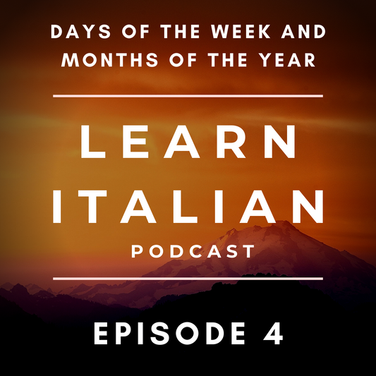 Learn Italian Podcast: Days of the week and Months of the Year (Episode 4)