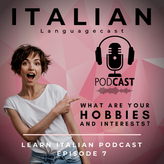 Learn Italian Podcast: What are Your Hobbies and Interests? (Episode 7)