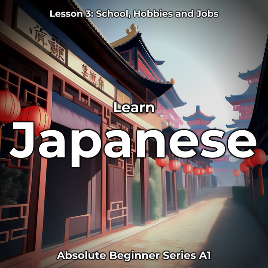Learn Japanese Lesson 3: School, Hobbies and Jobs