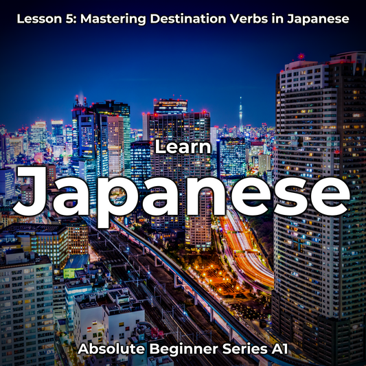 Learn Japanese Lesson 5: Mastering Destination Verbs in Japanese