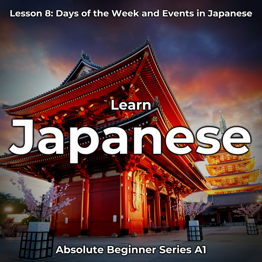 Learn Japanese Lesson 8: Days of the Week and Events in Japanese