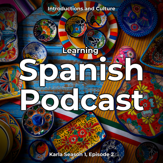 Learning Spanish Podcast: Introductions and Culture (Karla Season 1, Episode 2)