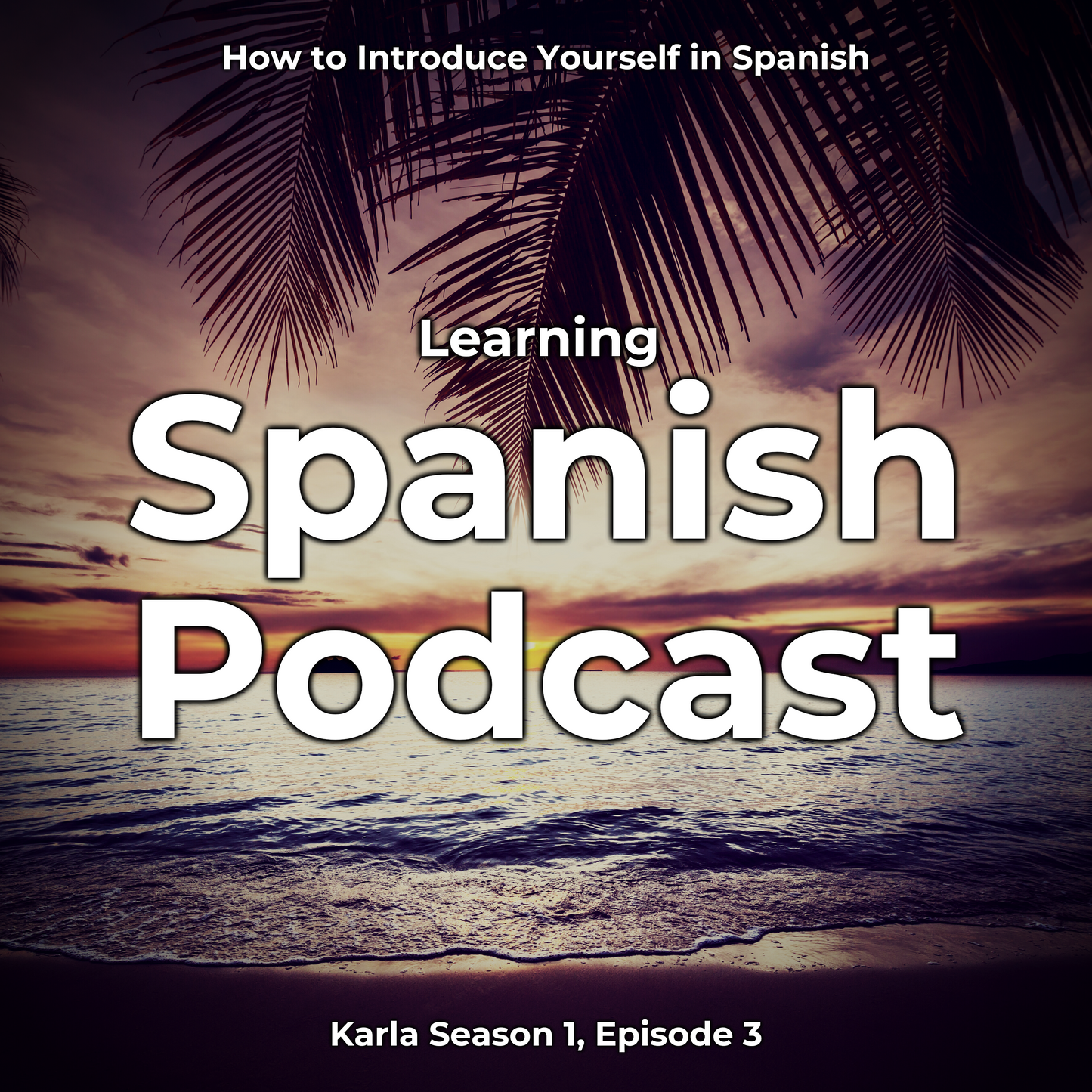Learning Spanish Podcast: How to introduce yourself in Spanish (Karla Season 1, Episode 3)
