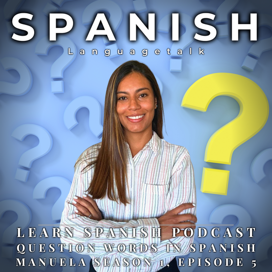 Learn Spanish Podcast: Question Words in Spanish (Manuela Season 1, Episode 5)